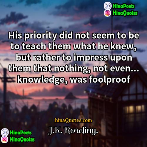 JK Rowling Quotes | His priority did not seem to be